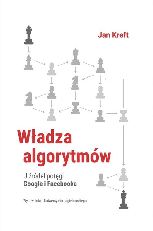 Władza algorytmów. U źródeł potęgi Google i Facebook