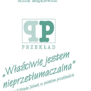 Właściwie jestem nieprzetłumaczalna. O prozie Elfriede Jelinek w polskim przekładzie
