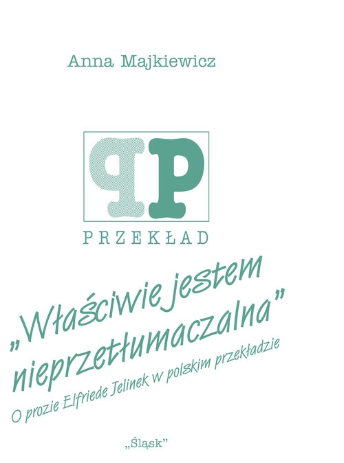 Właściwie jestem nieprzetłumaczalna. O prozie Elfriede Jelinek w polskim przekładzie