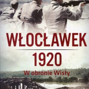 Włocławek 1920. W obronie Wisły