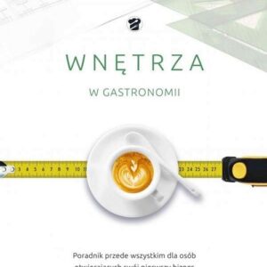 Wnętrza w gastronomii. Poradnik dla osób otwierających swój biznes