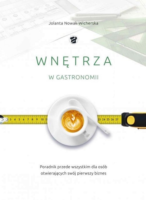 Wnętrza w gastronomii. Poradnik dla osób otwierających swój biznes