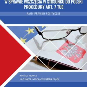 Wniosek Komisji Europejskiej w sprawie wszczęcia w stosunku do Polski procedury art. 7 TUE. Ramy prawno-polityczne