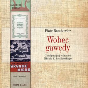 Wobec gawędy. O emigracyjnej twórczości Michała K. Pawlikowskiego