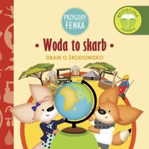 Woda to skarb. Przygody Fenka