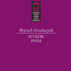 Wojciech Dzieduszycki. Wybór Pism