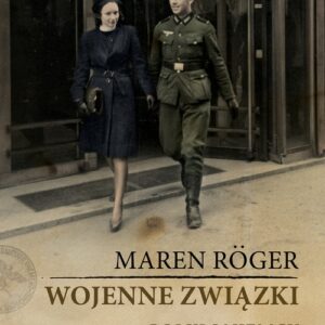 Wojenne związki. Polki i Niemcy podczas okupacji.
