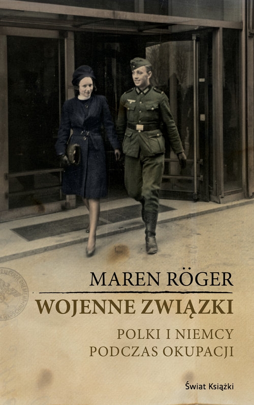 Wojenne związki. Polki i Niemcy podczas okupacji.