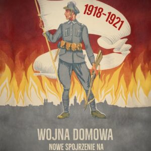 Wojna domowa.. Nowe spojrzenie na odrodzenie Polski