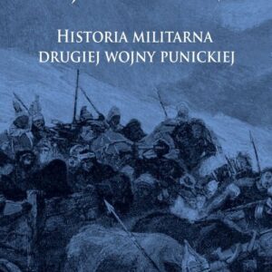 Wojna Hannibala. Historia militarna drugiej wojny punickiej