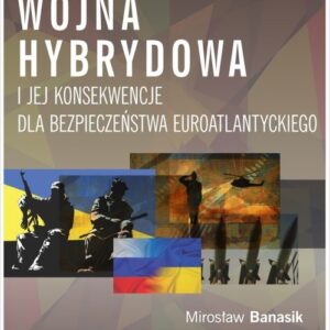 Wojna hybrydowa i jej konsekwencje dla bezpieczeństwa euroatlantyckiego