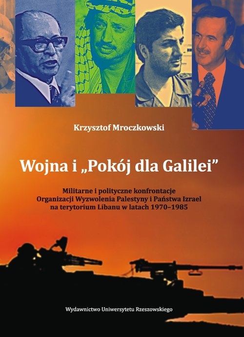 Wojna i ,,Pokój dla Galilei". Militarne i polityczne konfrontacje Organizacji Wyzwolenia Palestyny i Państwa Izrael na terytorium