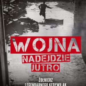 Wojna nadejdzie jutro. Żołnierz legendarnego Kedywu AK ostrzega