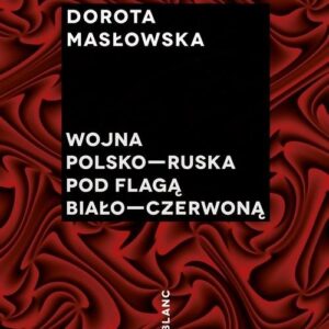 Wojna polsko-ruska pod flagą biało-czerwoną