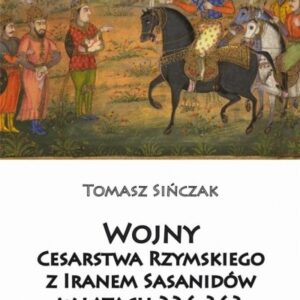 Wojny Cesarstwa Rzymskiego z Iranem Sasanidów...