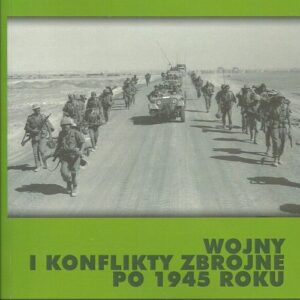 Wojny i konflikty zbrojne po 1945 roku Tom 5
