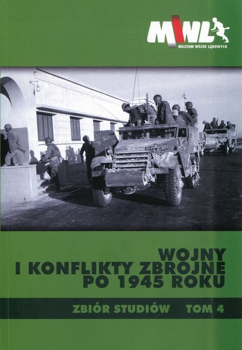 Wojny i konflikty zbrojne po 1945 roku. Zbiór studiów Tom 4
