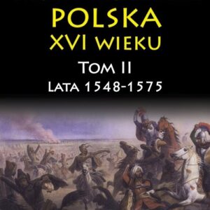 Wojny i wojskowość Polska XVI wieku tom II. lata 1548-1575