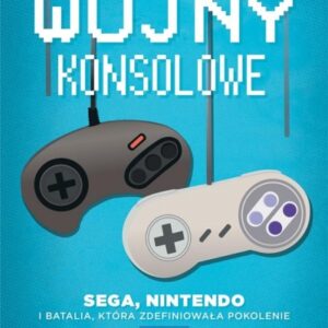 Wojny konsolowe. SEGA, Nintendo i batalia, która..