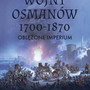 Wojny Osmanów 1700-1870. Oblężone imperium