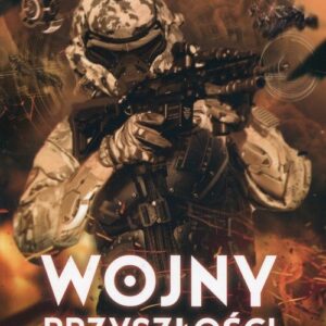 Wojny przyszłości. Doktryna, technika, operacje militarne