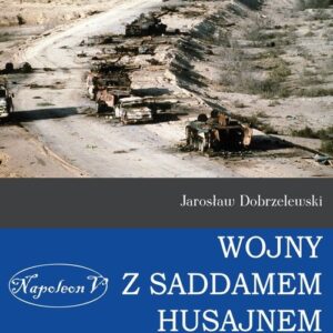 Wojny z Saddamem Husajnem od Pustynnej Burzy do Irackiej Wolności (1991-2003)