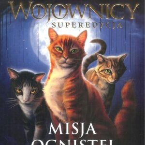 Wojownicy superedycja Misja ognistej gwiazdy