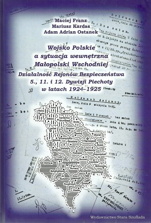 Wojsko Polskie a sytuacja wewnętrzna Małopolski Wschodniej. Działalność Rejonów Bezpieczeństwa 5. 11. i 12. Dywizji Piechoty w latach 1924-1925