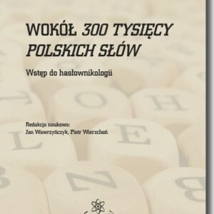 Wokół 300 tysięcy polskich słów. Wstęp do hasłownikologii