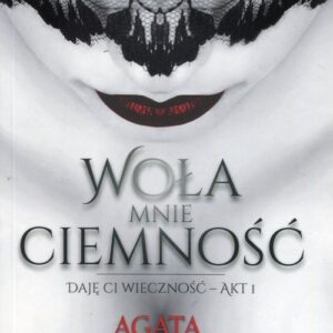 Woła mnie ciemność Daję Ci wieczność Akt 1