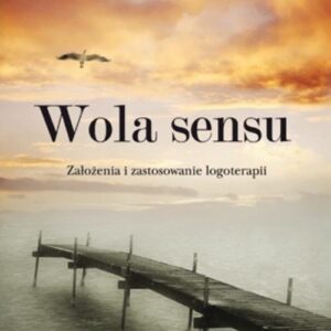 Wola sensu.. Założenia i zastosowanie logoterapii