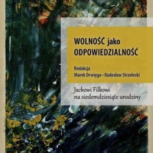 Wolność jako odpowiedzialność. Jackowi Folkowi na siedemdziesiąte urodziny