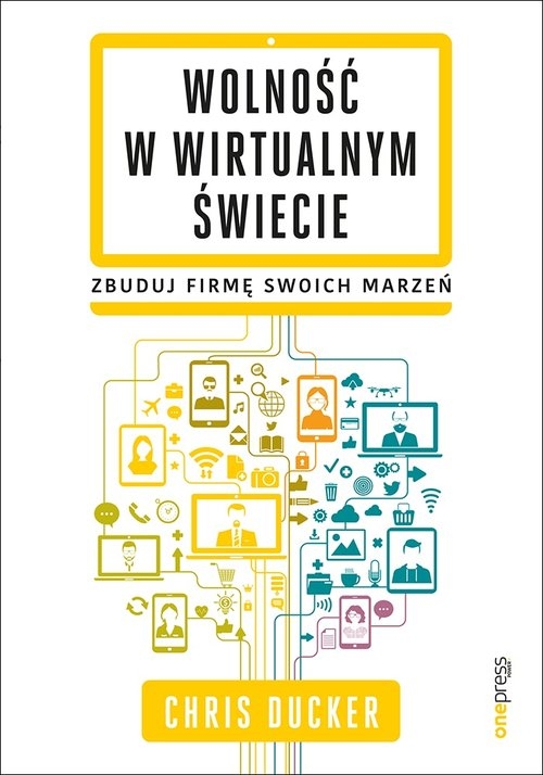 Wolność w wirtualnym świecie. Zbuduj firmę swoich marzeń