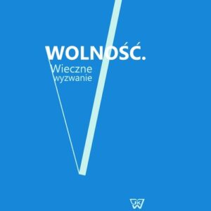 Wolność. Wieczne wyzwanie