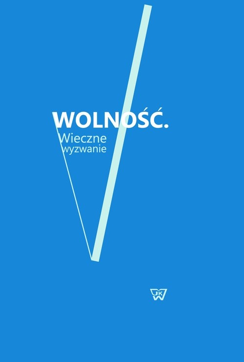 Wolność. Wieczne wyzwanie