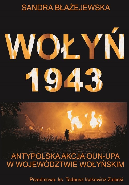 Wołyń 1943. Antypolska akcja OUN-UPA w województwie wołyńskim