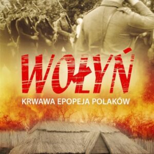 Wołyń. Krwawa epopeja Polaków Tom I