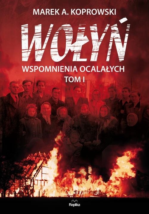 Wołyń. Wspomnienia ocalałych. Tom I