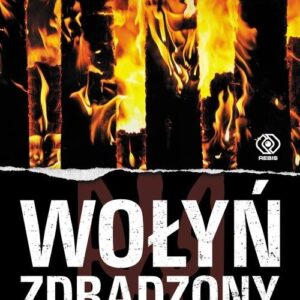 Wołyń zdradzony. czyli jak dowództwo AK porzuciło Polaków na pastwę UPA