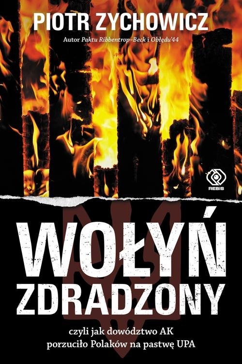 Wołyń zdradzony. czyli jak dowództwo AK porzuciło Polaków na pastwę UPA
