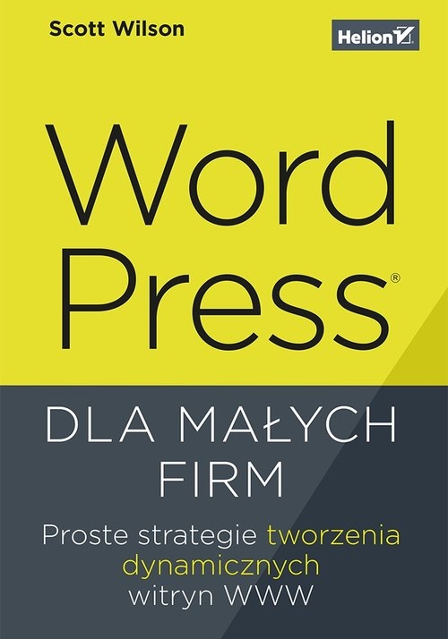 WordPress dla małych firm.. Proste strategie tworzenia dynamicznych witryn WWW