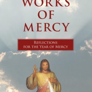 Works of Mercy. Reflections for the Year of Mercy