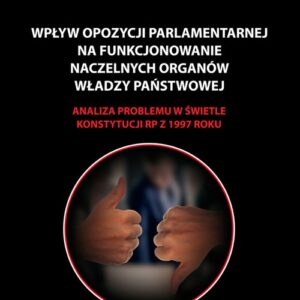 Wpływ opozycji parlamentarnej na funkcjonowanie naczelnych organów władzy państwowej