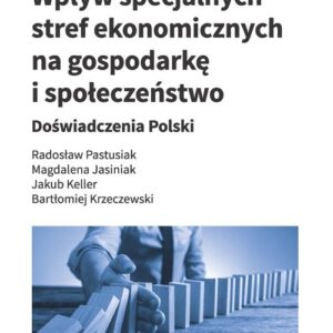 Wpływ specjalnych stref ekonomicznych na gospodarkę i społeczeństwo. Doświadczenia Polski