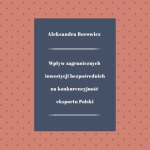 Wpływ zagranicznych inwestycji bezpośrednich na konkurencyjność eksportu Polski