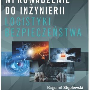 Wprowadzenie do inżynierii logistyki bezpieczeństwa