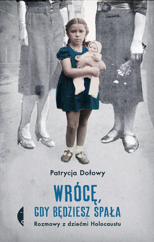 Wrócę, gdy będziesz spała.. Rozmowy z dziećmi Holocaustu