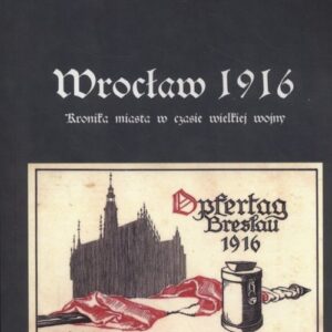 Wrocław 1916. Kronika miasta w czasie wielkiej wojny
