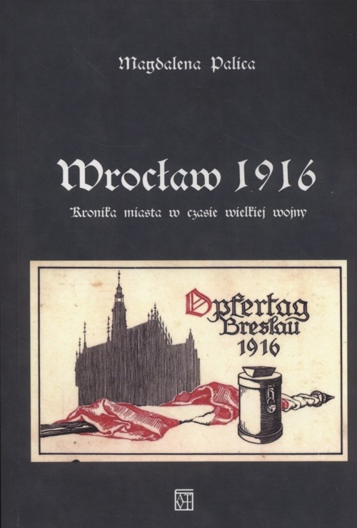 Wrocław 1916. Kronika miasta w czasie wielkiej wojny