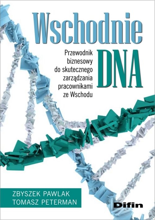 Wschodnie DNA. Przewodnik biznesowy do skutecznego zarządzania pracownikami ze Wschodu